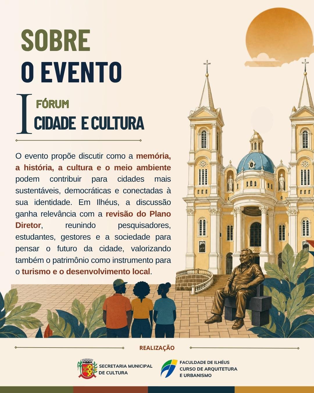 FÓRUM CIDADE E CULTURA REÚNE ESPECIALISTAS PARA DISCUTIR PATRIMÔNIO, PLANEJAMENTO E FUTURO DE ILHÉUS FÓRUM CIDADE E CULTURA REÚNE ESPECIALISTAS PARA DISCUTIR PATRIMÔNIO, PLANEJAMENTO E FUTURO DE ILHÉUS