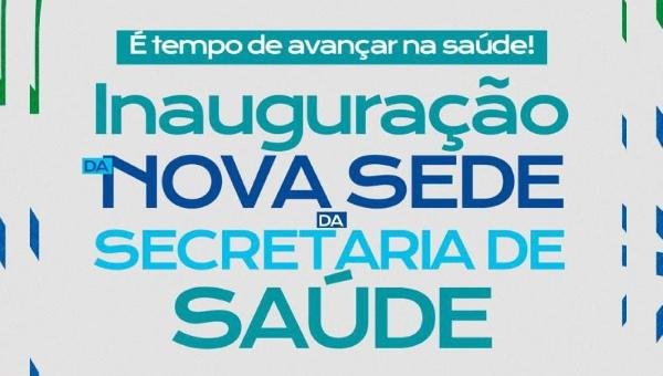 SECRETARIA MUNICIPAL DE SAÚDE DE ILHÉUS INAUGURA NOVA SEDE NESTA QUINTA-FEIRA (29)