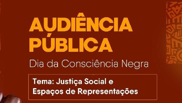AUDIÊNCIA PÚBLICA ALUSIVA AO DIA DA CONSCIÊNCIA NEGRA SERÁ REALIZADA NA PRÓXIMA SEGUNDA (24)
