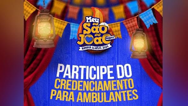 MEU SÃO JOÃO AMADO: INSCRIÇÕES ABERTAS PARA O CREDENCIAMENTO DE AMBULANTES