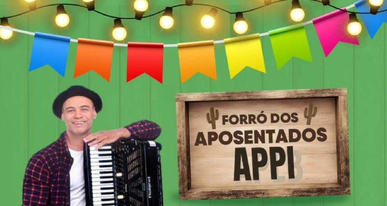APPI REALIZA FORRÓ DOS APOSENTADOS NESTA SEXTA-FEIRA, 13 DE JUNHO APPI REALIZA FORRÓ DOS APOSENTADOS NESTA SEXTA-FEIRA, 13 DE JUNHO