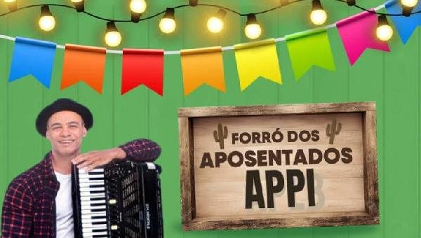 APPI REALIZA FORRÓ DOS APOSENTADOS NESTA SEXTA-FEIRA, 13 DE JUNHO