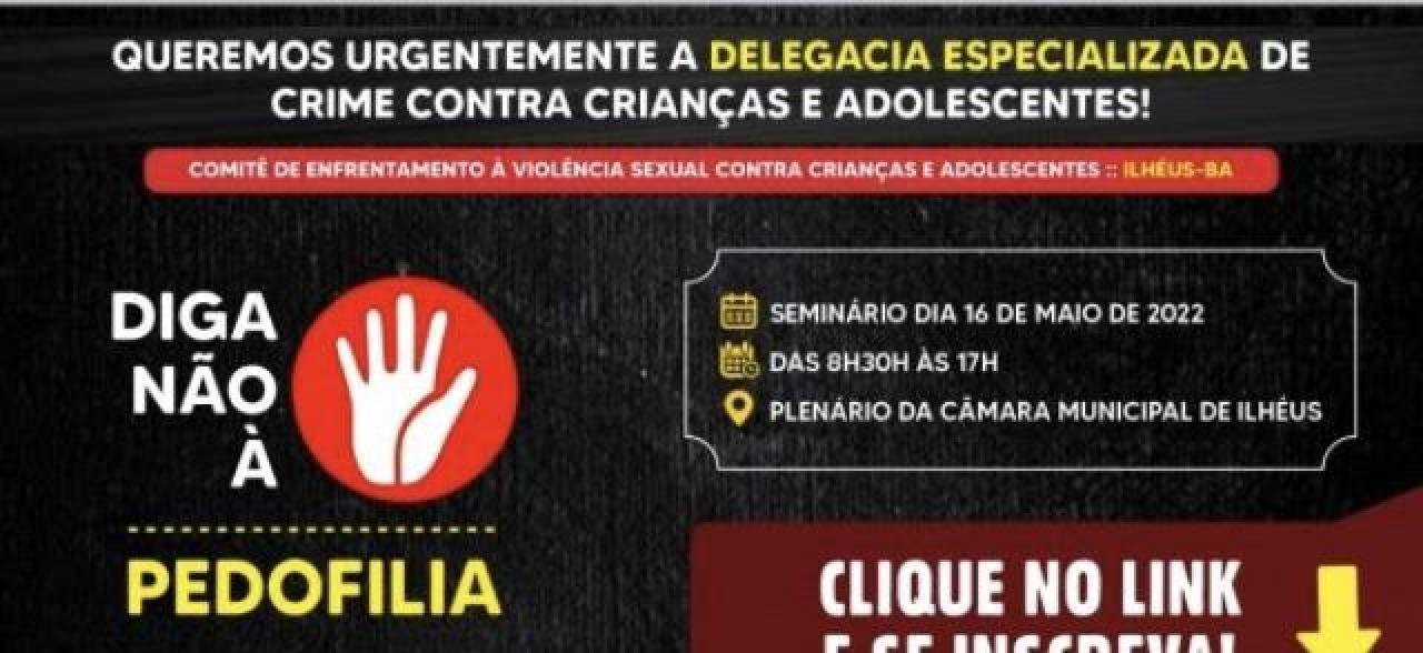 ILHÉUS: CÂMARA ABRE INSCRIÇÕES PARA O SEMINÁRIO MUNICIPAL DE ENFRENTAMENTO À VIOLÊNCIA SEXUAL CONTRA CRIANÇAS E ADOLESCENTES ILHÉUS: CÂMARA ABRE INSCRIÇÕES PARA O SEMINÁRIO MUNICIPAL DE ENFRENTAMENTO À VIOLÊNCIA SEXUAL CONTRA CRIANÇAS E ADOLESCENTES