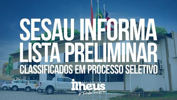 SESAU DIVULGA LISTA PRELIMINAR DE CLASSIFICADOS EM PROCESSO SELETIVO