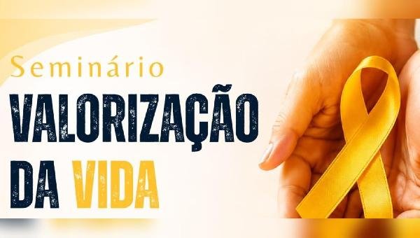 SEMINÁRIO “VALORIZAÇÃO DA VIDA” SERÁ REALIZADO NOS DIAS 26 E 27 DE SETEMBRO, EM ILHÉUS