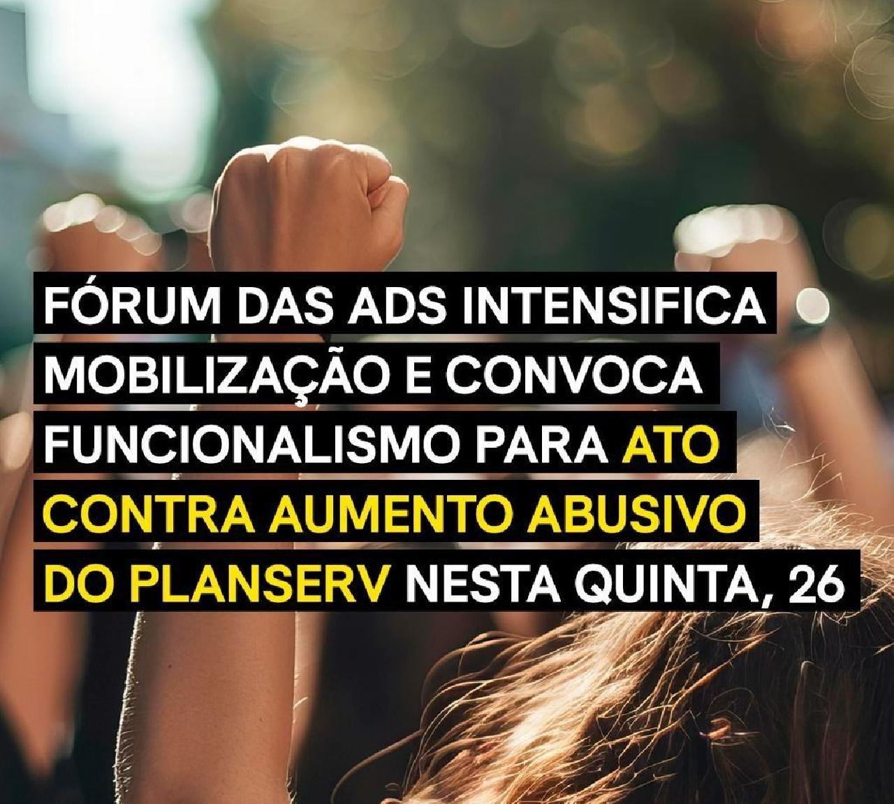 FÓRUM DAS ADS CONVOCA FUNCIONALISMO PARA ATO CONTRA AUMENTO ABUSIVO DO PLANSERV NESTA QUINTA, 26