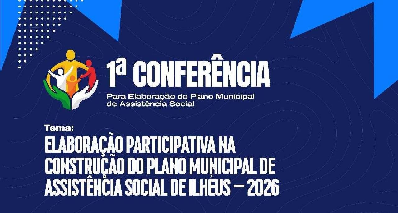 ILHÉUS REALIZA 1ª CONFERÊNCIA PARA ELABORAÇÃO DO PLANO MUNICIPAL DE ASSISTÊNCIA SOCIAL
