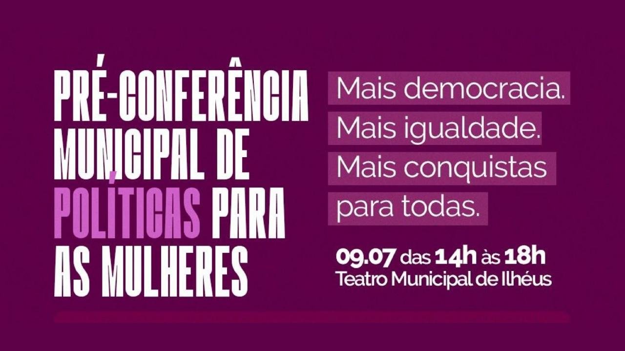 PRÉ-CONFERÊNCIA MUNICIPAL DE POLÍTICAS PARA AS MULHERES SERÁ REALIZADA EM ILHÉUS PRÉ-CONFERÊNCIA MUNICIPAL DE POLÍTICAS PARA AS MULHERES SERÁ REALIZADA EM ILHÉUS