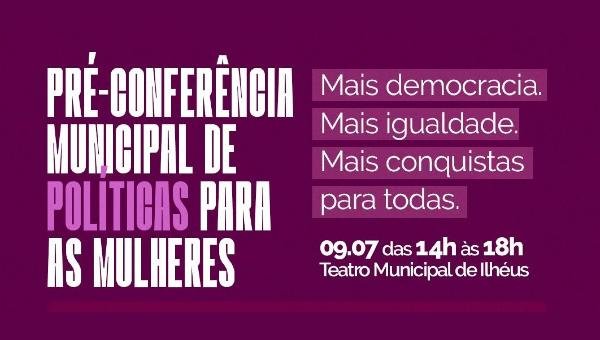 PRÉ-CONFERÊNCIA MUNICIPAL DE POLÍTICAS PARA AS MULHERES SERÁ REALIZADA EM ILHÉUS