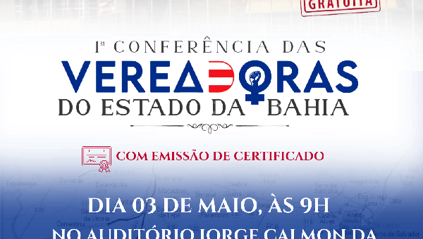  1ª CONFERÊNCIA DAS VEREADORAS DO ESTADO DA BAHIA SERÁ REALIZADA NA ALBA  NO DIA 3 DE MAIO 