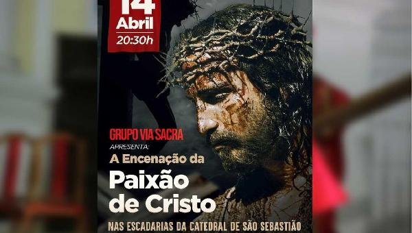 ENCENAÇÃO ' A PAIXÃO DE CRISTO' SERÁ REALIZADA NESTA QUINTA (14); ESPETÁCULO ACONTECE NA CATEDRAL