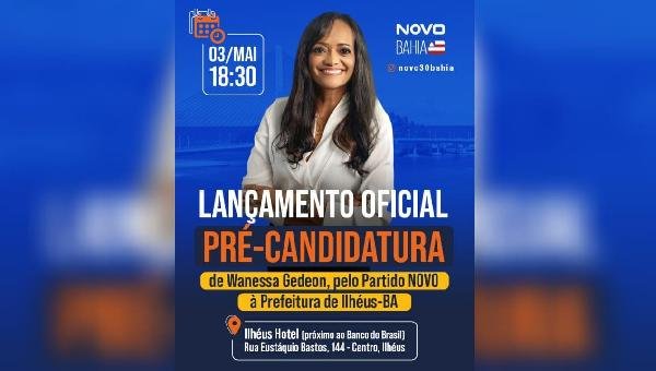 NOVO LANÇA PRÉ-CANDIDATURA DE WANESSA GEDEON À PREFEITURA DE ILHÉUS