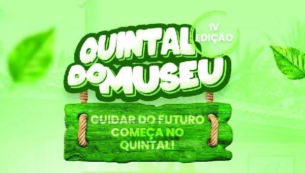 EDIÇÃO ESPECIAL DO “QUINTAL DO MUSEU” ACONTECE NESTE SÁBADO (27) EDIÇÃO ESPECIAL DO “QUINTAL DO MUSEU” ACONTECE NESTE SÁBADO (27)