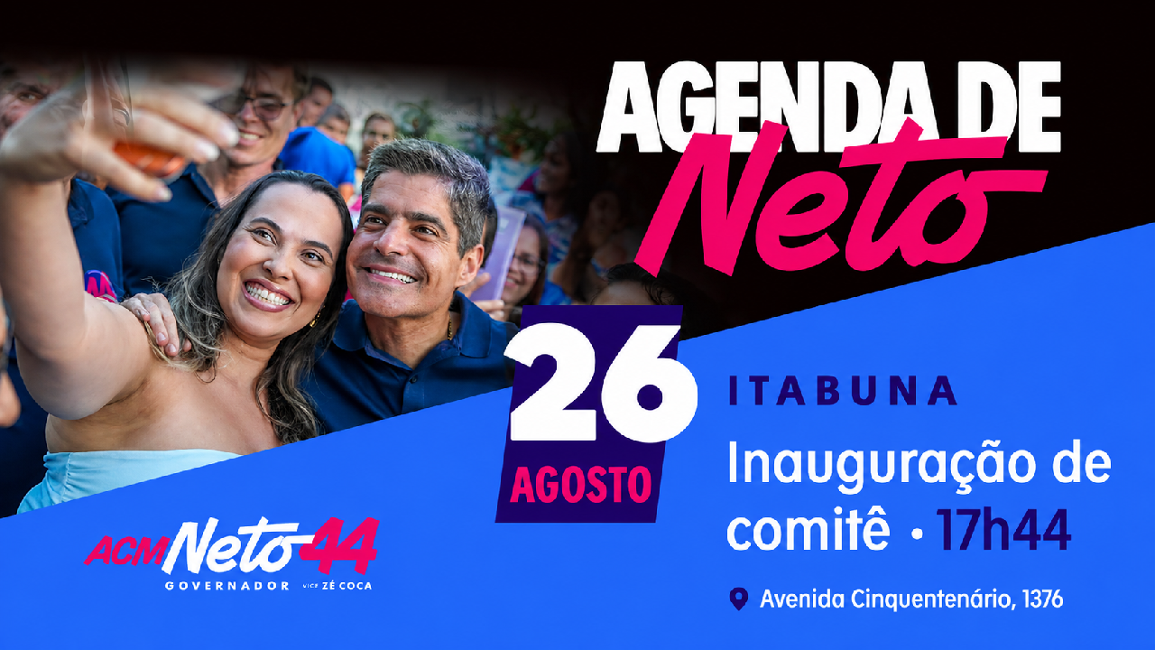 ACM NETO INAUGURA COMITÊ EM ITABUNA NESTA QUARTA-FEIRA (26)